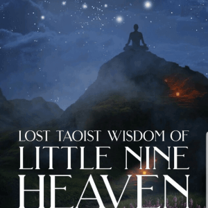 Lost Taoist Wisdom of Little Nine Heaven - Techniques for Internal Cultivation